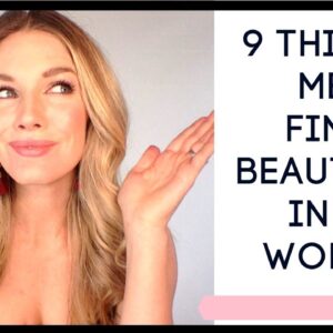 9 surprising traits men find beautiful in a woman.| 9 things men find attractive in a woman.