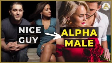 10 Tips to STOP being a NICE GUY and BECOME an ALPHA MALE