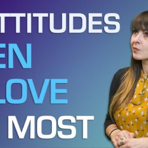 7 Attitudes Men Love Most