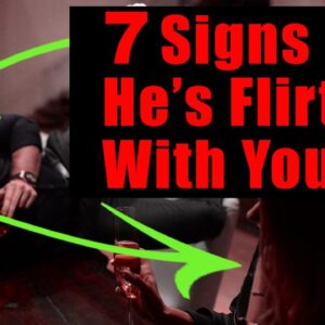 7 Subtle Signs He's Flirting With You (Matthew Hussey, Get The Guy)