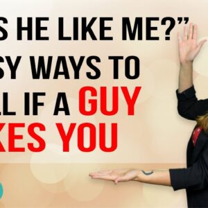 "Does He Like Me?" (Easy Ways To Tell If A Guy Likes You)