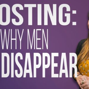 GHOSTING: Why Men Disappear