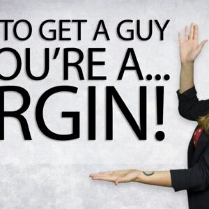 How to Get A Guy If You're A Virgin (Or Inexperienced!)