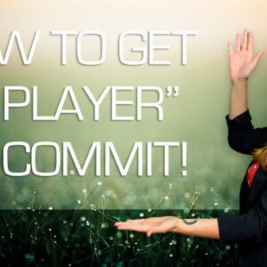 How to Get A "Player" to Commit
