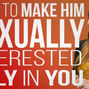 How to Make Him Sexually Interested Only In You