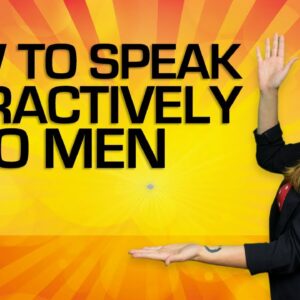 How To Speak Attractively To Men
