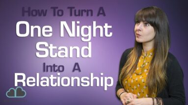 How to Turn A One Night Stand Into A Relationship! (7 Easy Tips)