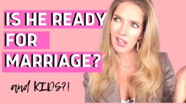 Is he ready for marriage with me? 6 ways to KNOW FOR SURE if he wants marriage and children!
