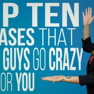 The 10 Phrases That Make Men Go Crazy For You
